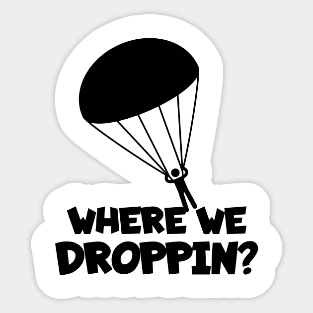 Skydiving where we droppin? Sticker by maxcode